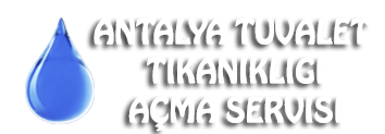 Antalya Tuvalet Tıkanıklığı Açma Servisi